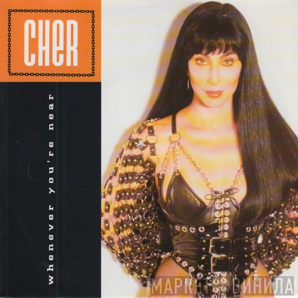  Cher  - Whenever You're Near