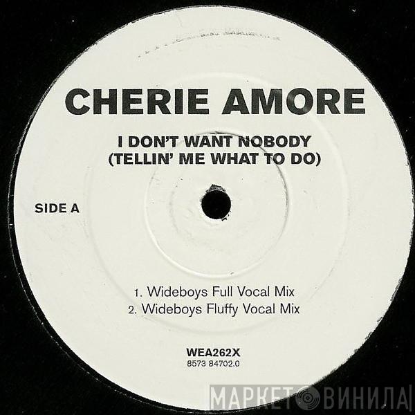 Cherie Amore - I Don't Want Nobody (Tellin' Me What To Do) (Wideboys Remixes)