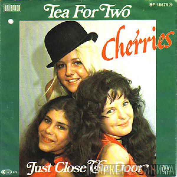 Cherries - Tea For Two / Just Close The Door