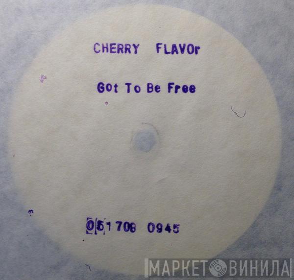 Cherry Flavor - Got To Be Free