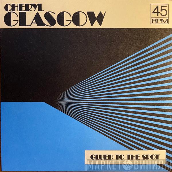 Cheryl Glasgow - Glued To The Spot