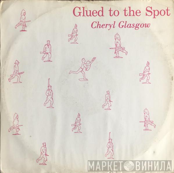 Cheryl Glasgow - Glued To The Spot