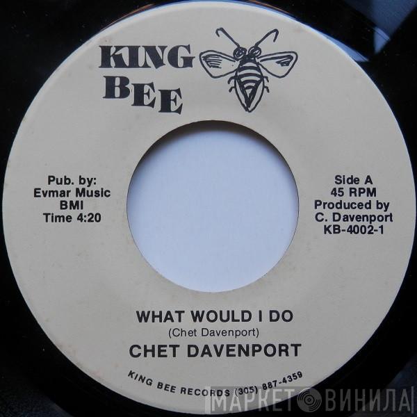 Chet Davenport - What Would I Do