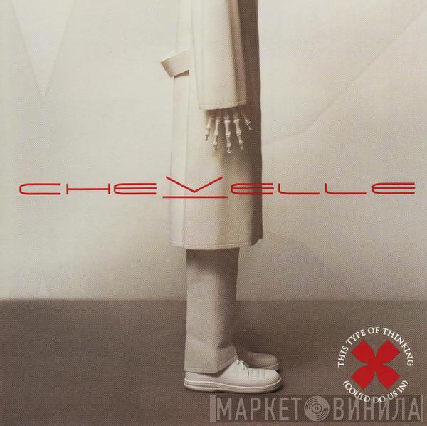  Chevelle   - This Type Of Thinking (Could Do Us In)