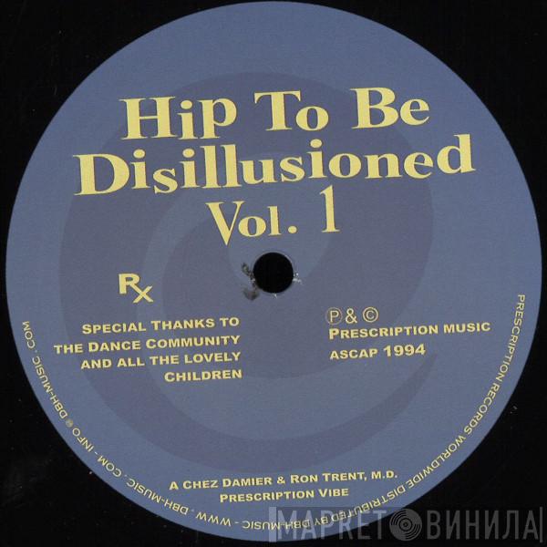 Chez Damier, Ron Trent - Hip To Be Disillusioned Vol. 1