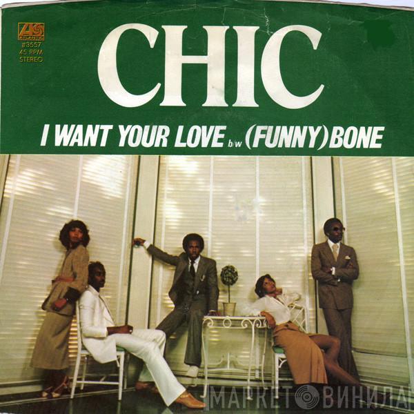  Chic  - I Want Your Love b/w (Funny) Bone