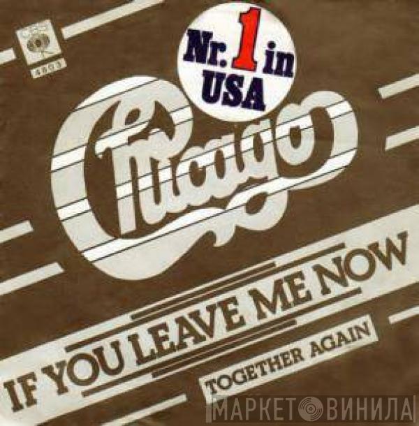  Chicago   - If You Leave Me Now / Together Again