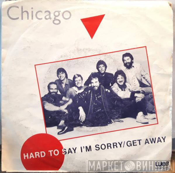 Chicago  - Hard To Say I'm Sorry / Get Away