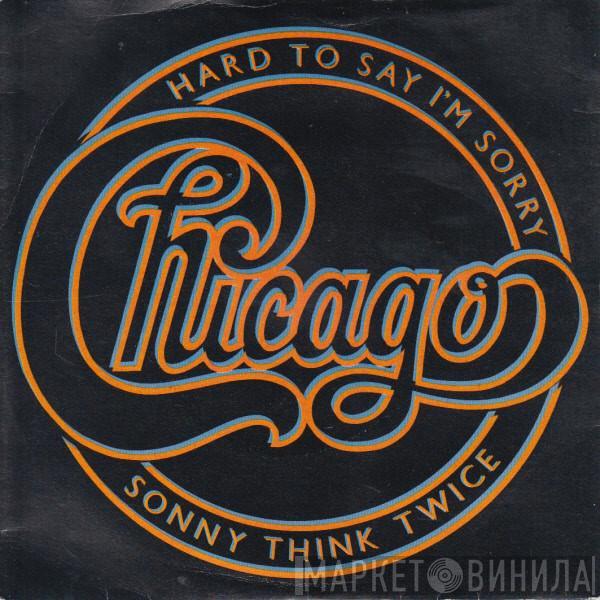 Chicago  - Hard To Say I'm Sorry / Sonny Think Twice