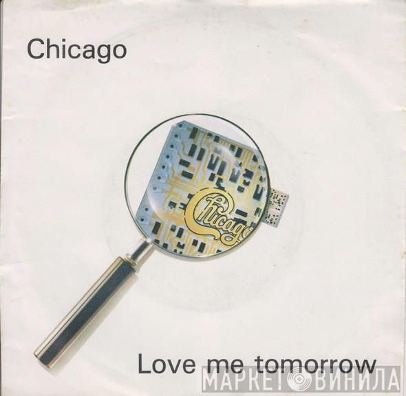 Chicago  - Love Me Tomorrow
