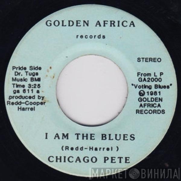 Chicago Pete  - I Am The Blues / Loved And Lost