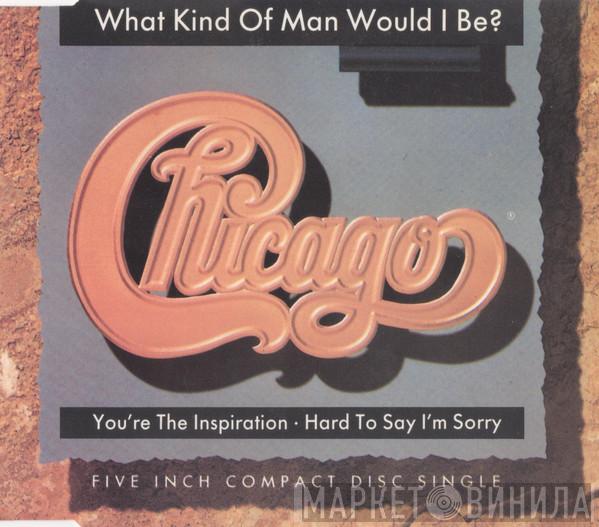  Chicago   - What Kind Of Man Would I Be?