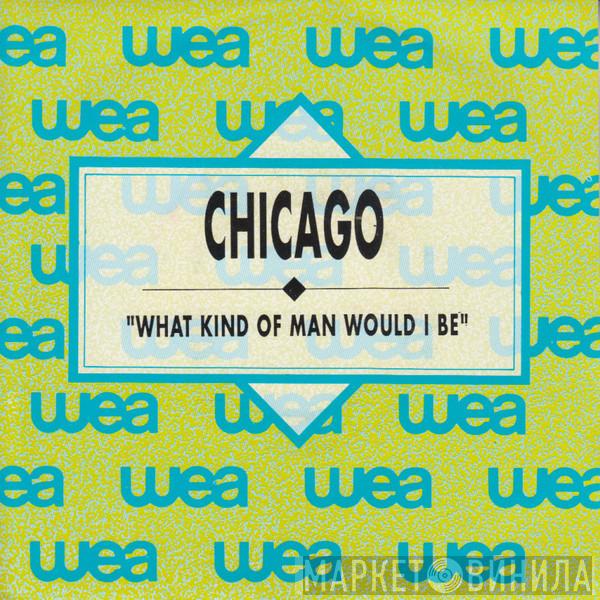  Chicago   - What Kind Of Man Would I Be?