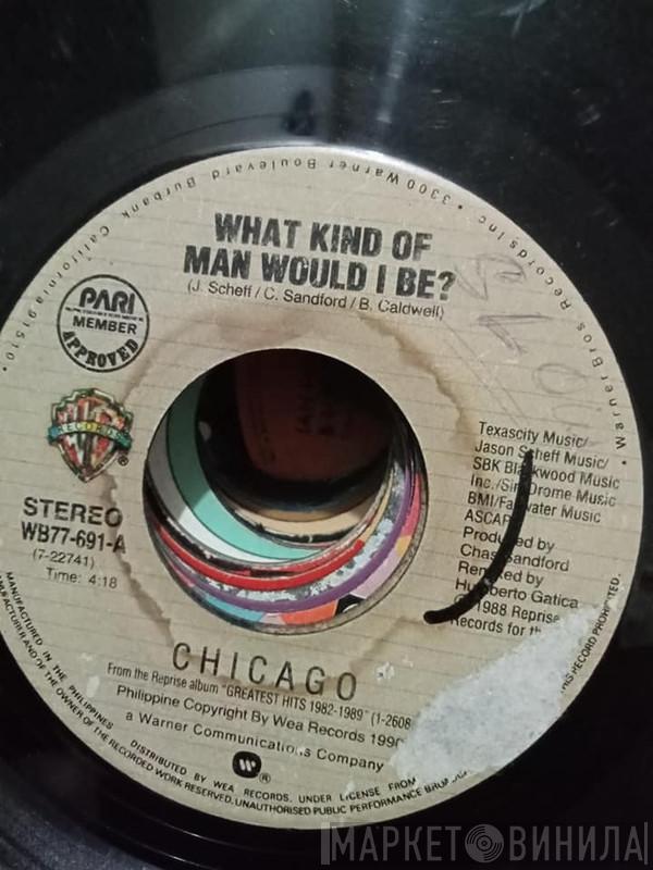  Chicago   - What Kind Of Man Would I Be?