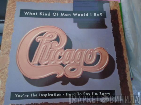 Chicago  - What Kind Of Man Would I Be?