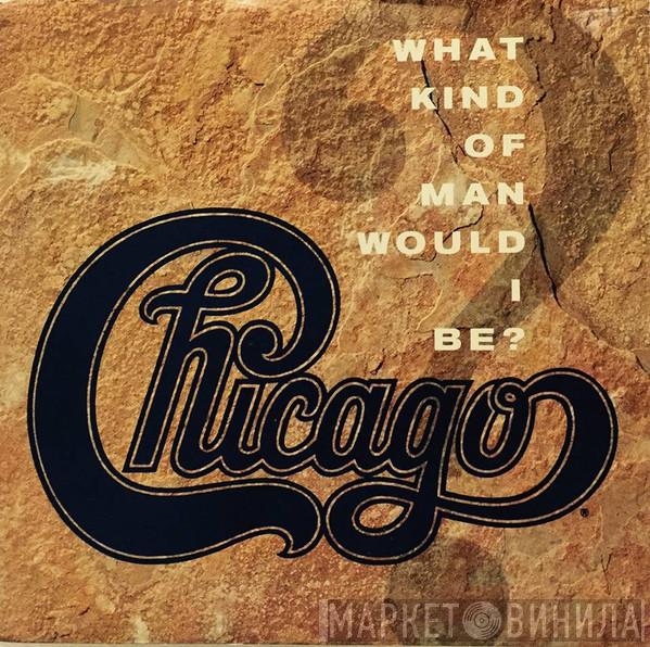  Chicago   - What Kind Of Man Would I Be