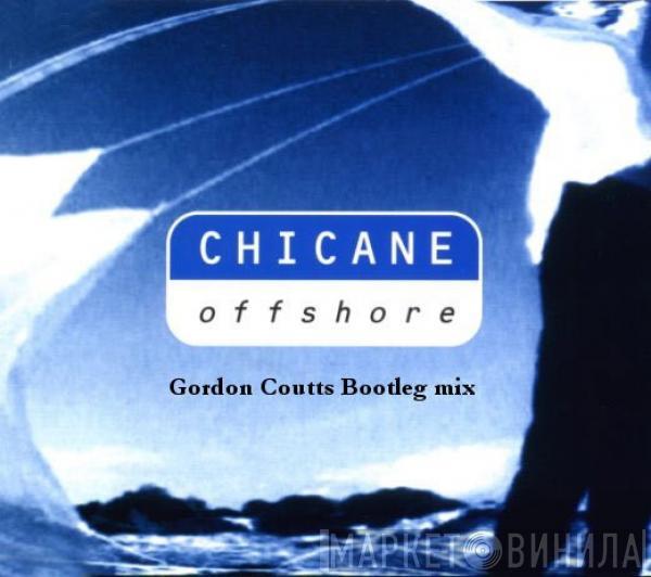  Chicane  - Offshore (Gordon Coutts Bootleg)