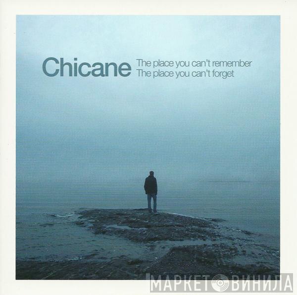  Chicane  - The Place You Can't Remember, The Place You Can't Forget