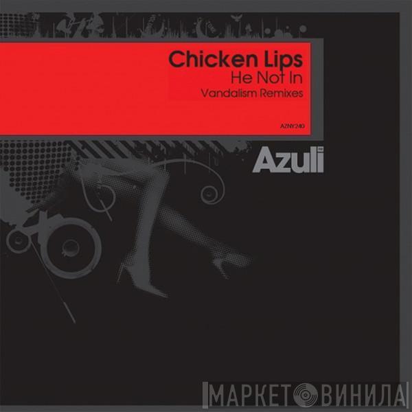  Chicken Lips  - He Not In (Vandalism Remixes)