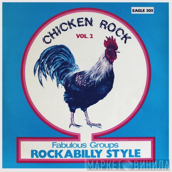  - Chicken Rock Vol. 2 (Fabulous Groups Rockabilly Style)