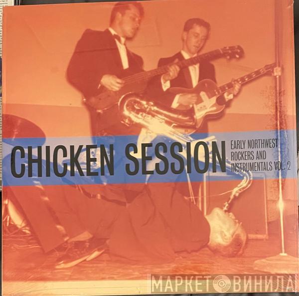  - Chicken Session - Early Northwest Rockers And Instrumentals Vol.2