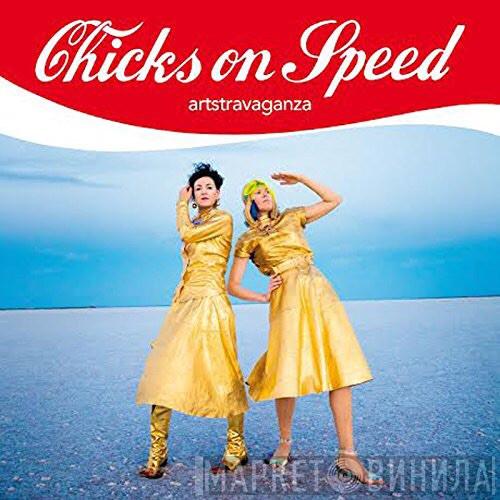 Chicks On Speed - Artstravaganza