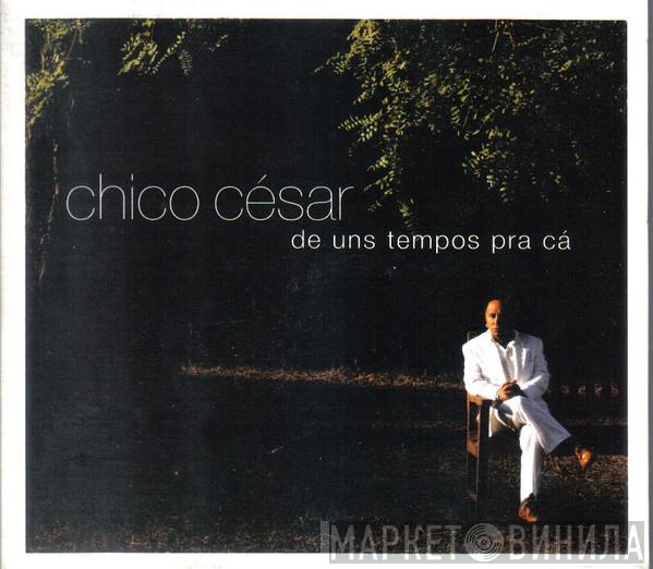 Chico César - De Uns Tempos Pra Cá