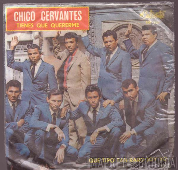  Chico Cervantes  - Tienes Que Quererme / Que Tipo Tan Raro Soy Yo