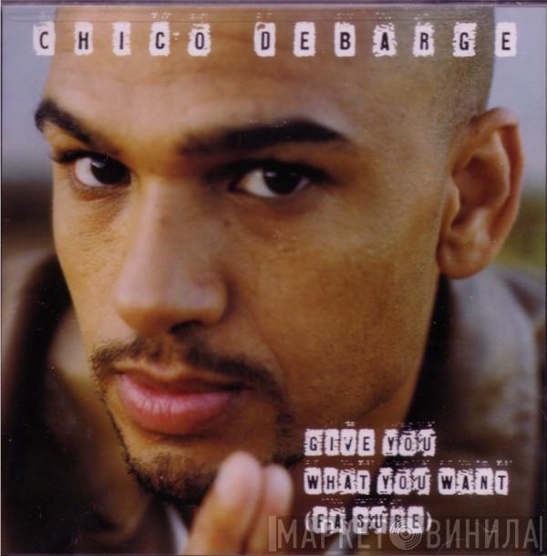 Chico DeBarge - Give You What You Want (Fa Sure)