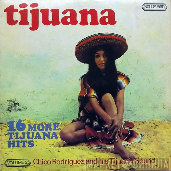 Chico Rodriguez & His Tijuana Sound - 16 More Tijuana Hits - Volume 2