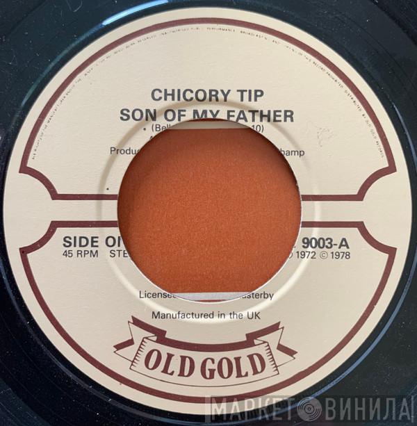  Chicory Tip  - Son Of My Father / What's Your Name