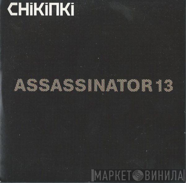 Chikinki - Assassinator 13