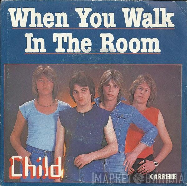 Child   - When You Walk In The Room