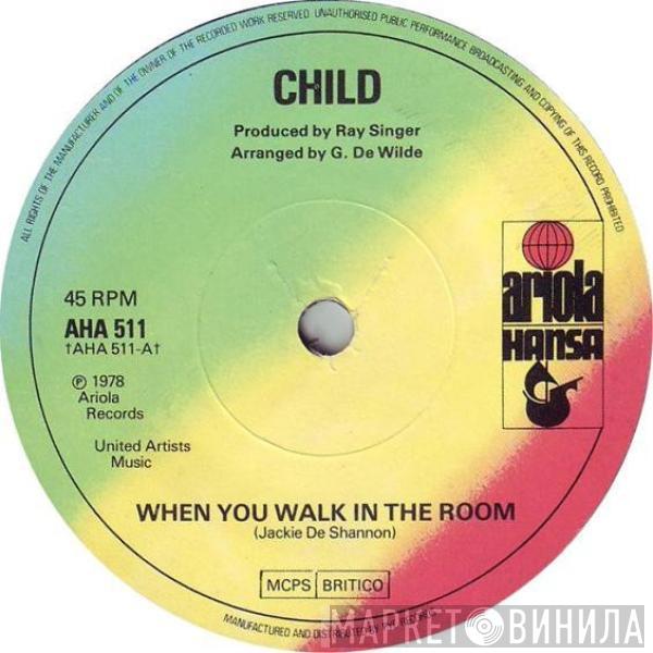 Child  - When You Walk In The Room