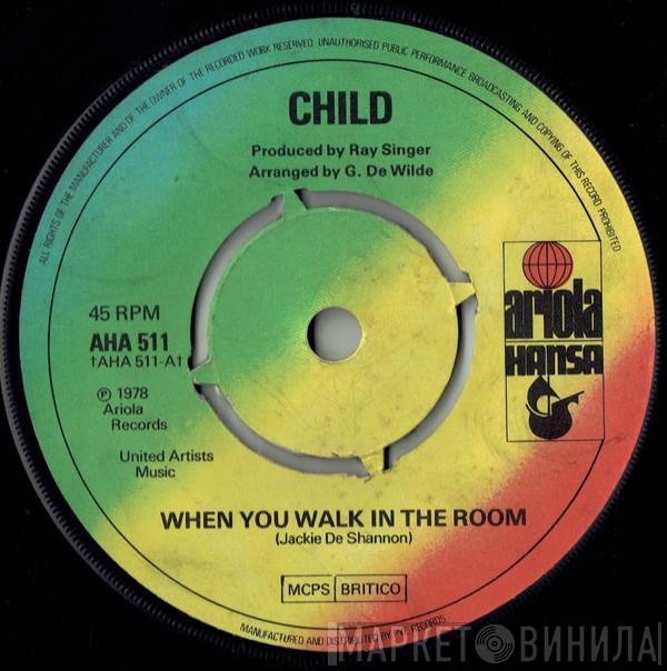 Child  - When You Walk In The Room