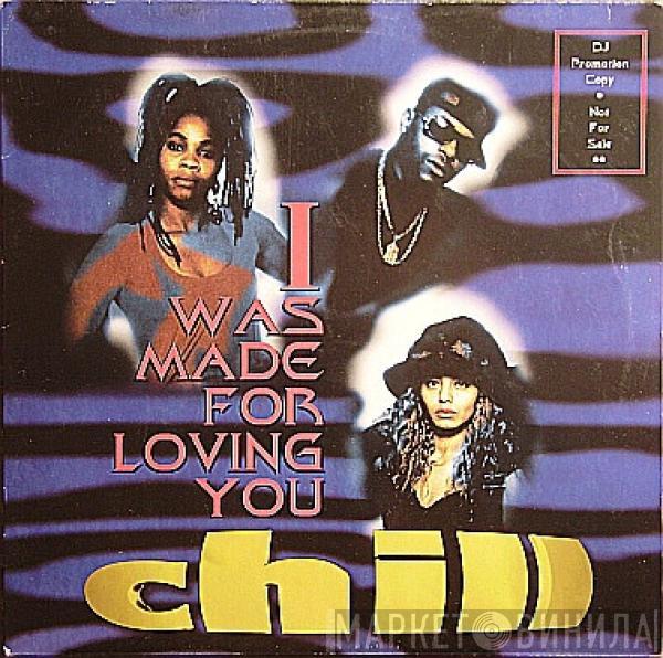 Chill  - I Was Made For Loving You