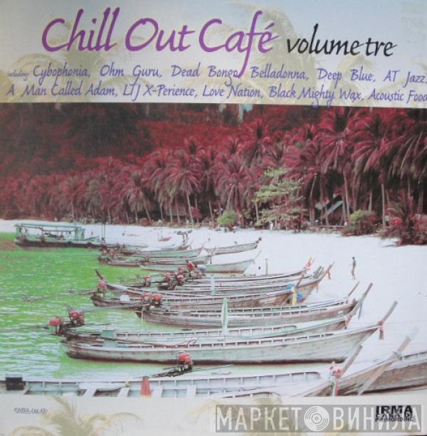  - Chill Out Cafe Volume Tre