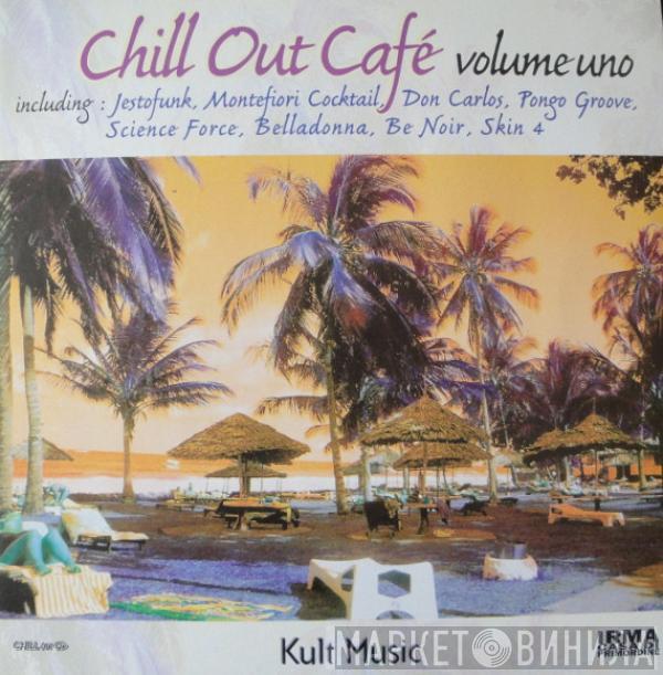  - Chill Out Cafe Volume Uno