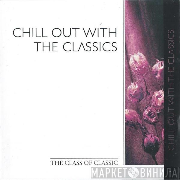  - Chill Out With The Classics