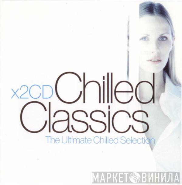  - Chilled Classics - The Ultimate Chilled Selection
