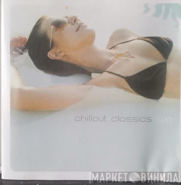  - Chillout Classics Two