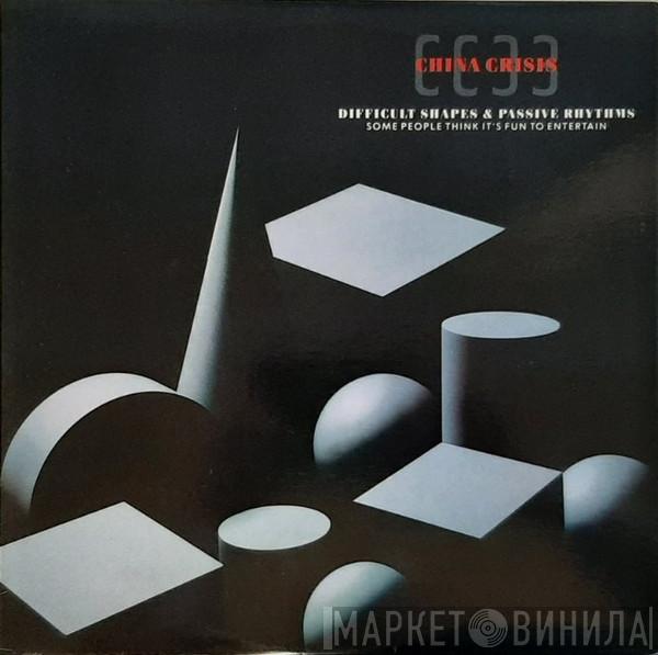 China Crisis - Difficult Shapes & Passive Rhythms - Some People Think It's Fun To Entertain