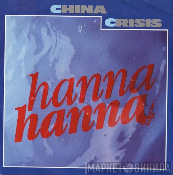 China Crisis - Hanna Hanna