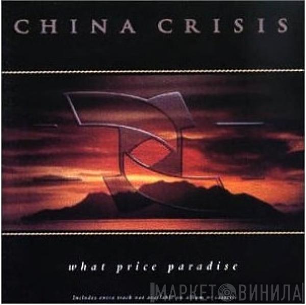 China Crisis  - What Price Paradise