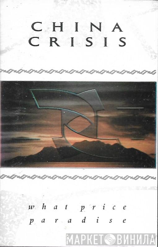  China Crisis  - What Price Paradise
