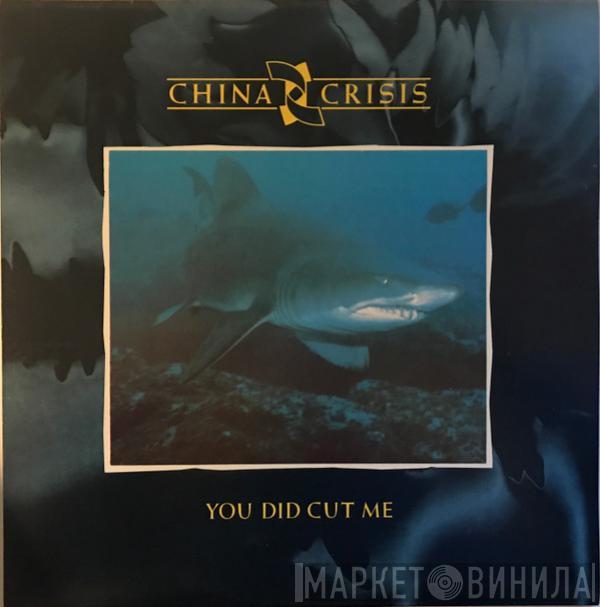  China Crisis  - You Did Cut Me