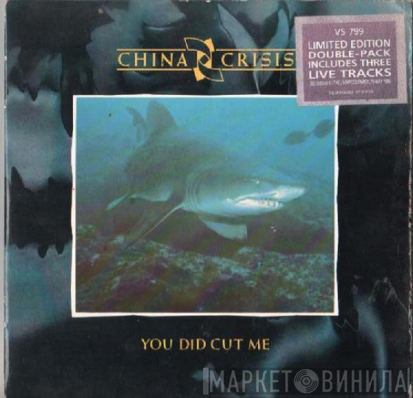  China Crisis  - You Did Cut Me