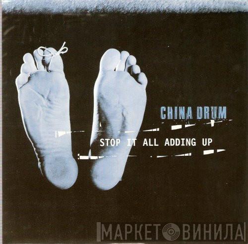 China Drum - Stop It All Adding Up