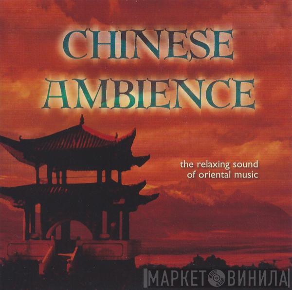  - Chinese Ambience (The Relaxing Sound Of Oriental Music)