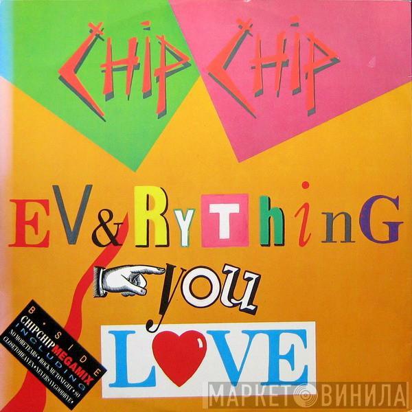 Chip Chip - Everything You Love